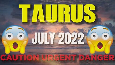 Taurus ♉ 😨⚠️🆘 𝐂𝐀𝐔𝐓𝐈𝐎𝐍 𝐔𝐑𝐆𝐄𝐍𝐓 𝐃𝐀𝐍𝐆𝐄𝐑 😨⚠️🆘 Horoscope for Today JULY 2022 ♉ Taur