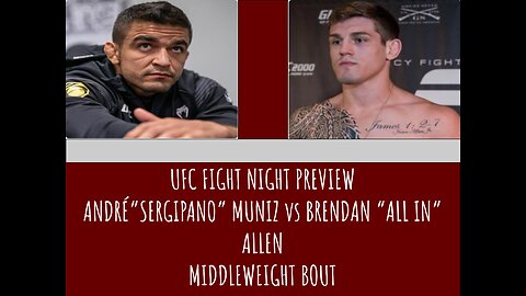 ANDRÉ” SERGIPANO” MUNIZ VS BRENDAN “ALL IN” ALLEN UFC FIGHT NIGHT PREVIEW. WHAT TO EXPECT. WHO WINS?