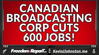 The Communist Canadian Broadcasting Corporation Is Cutting 600 Jobs - GET WOKE, GO BROKE!