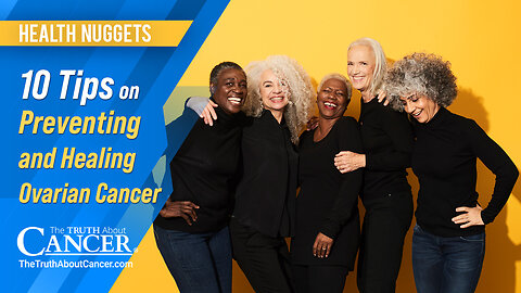 The Truth About Cancer: Health Nugget 74 - 10 Tips on Preventing and Healing Ovarian Cancer