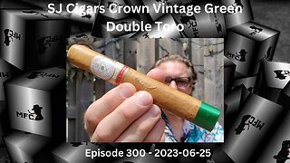 SJ Cigars Crown Vintage Green Double Toro / Episode 300 / 2023-06-25