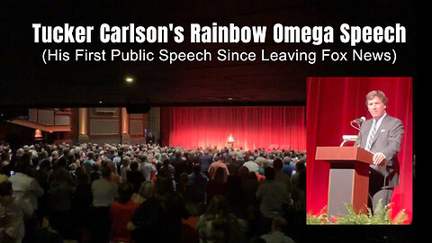 Tucker Carlson's Rainbow Omega Speech (His First Public Speech Since Leaving Fox News)