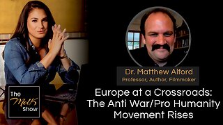 Mel K & Dr. Matthew Alford | Europe at a Crossroads: The Anti War/Pro Humanity Movement Rises | 7-12-24