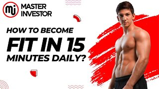 How to become fit in 15 minutes daily? HEALTH | MASTER INVESTOR