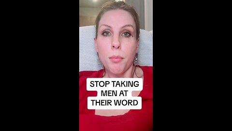 Stop Taking Women At Their Word