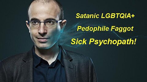 WEF Agenda 2030 Satanic LGBTQIA+ Pedophile Faggot Yuval Noah Harari in Plain Sight!