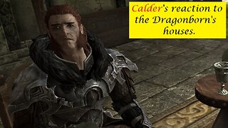 Calder's Reaction to the Dragonborn's houses