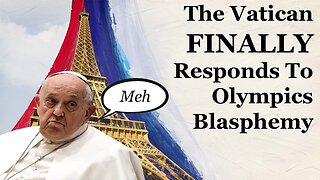 Pope Francis FINALLY Responds To Satanic Blasphemy At The Olympics