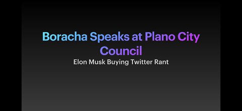 Boracha Speaks at Plano City Council: Elon Musk Buying Twitter Rant