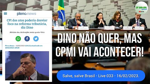 Noite de quinta-feira patriótica - Dino não quer, mas CPMI vai acontecer!- Live 033 - 16/02/2023!