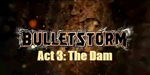 Bulletstorm Act 3: The Dam