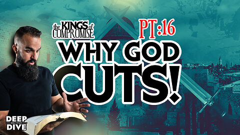 Deep Dive Bible Study | Kings of Compromise: pt16: “Why God Cuts”