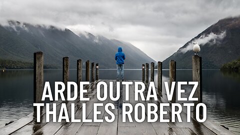 Thalles Roberto - Arde Outra Vez - letra