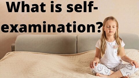 What is self-examination?
