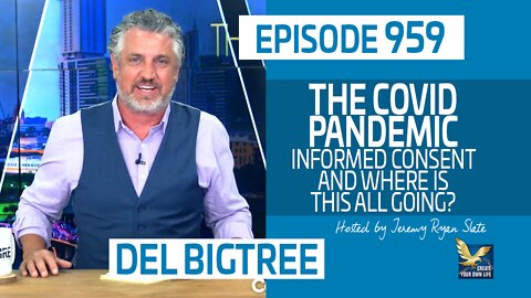 Del Bigtree | The COVID Pandemic, Informed Consent and Where is this All Going?