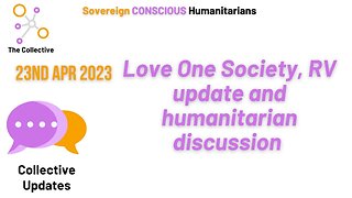 Collective catch up - Love One Society, RV update and humanitarian discussion