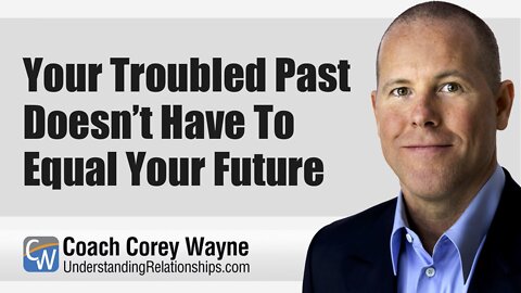 Your Troubled Past Doesn’t Have To Equal Your Future