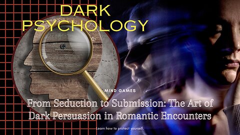 Dark Psychology - ⦁ From Seduction to Submission: The Art of Dark Persuasion in Romantic Encounters