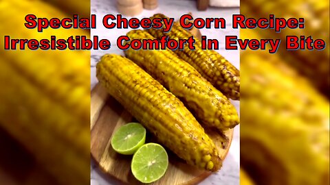 Special Cheesy Corn Recipe: Irresistible Comfort in Every Bite #EasyCheesyCorn