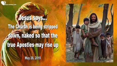 May 28, 2019 🇺🇸 JESUS SAYS... The Church is being stripped naked, so that the true Apostles may rise up
