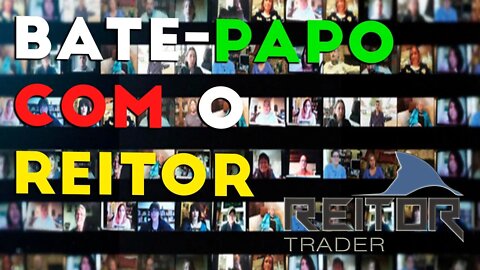 EAD REITOR TRADER - BATE-PAPO COM O REITOR COM (JORGINHO) AS 20:00