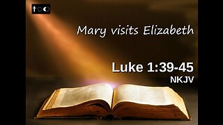 Luke 1:39-45 (Mary visits Elizabeth)