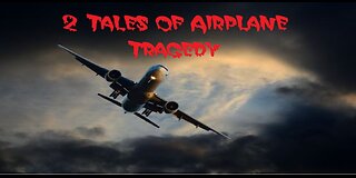 2 Tales of Airplane Tragedies