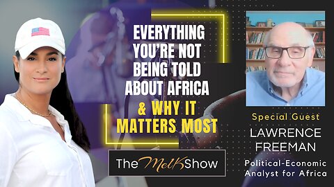 Mel K & Lawrence Freeman | Everything You’re Not Being Told About Africa & Why It Matters Most