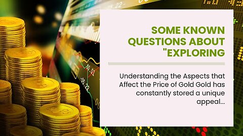 Some Known Questions About "Exploring Different Ways to Invest in Gold: Bars, Coins, or Stocks?...