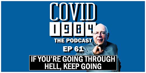 IF YOU'RE GOING THROUGH HELL, KEEP GOING. COVID1984 PODCAST. EP 61. 06/17/2023