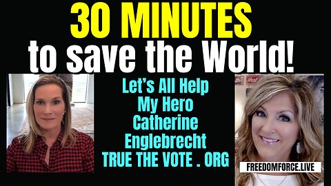 06-12-24  30 Minutes to Save the World! TrueTheVote.org