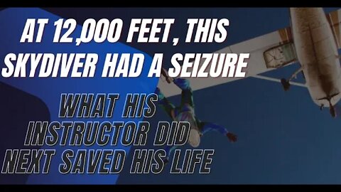 True Stories,At 12,000 Feet, this Skydiver Had a Seizure What His Instructor Did Next Saved His Life