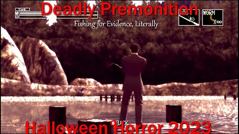 Halloween Horror 2023- Deadly Premonition- With Commentary- Fishing for Evidence, Literally