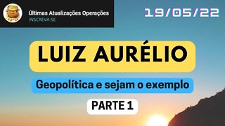 LUIZ AURÉLIO Geopolítica e sejam o exemplo - PARTE 1