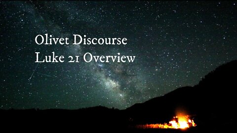 Olivet Discourse - Luke 21 Overview