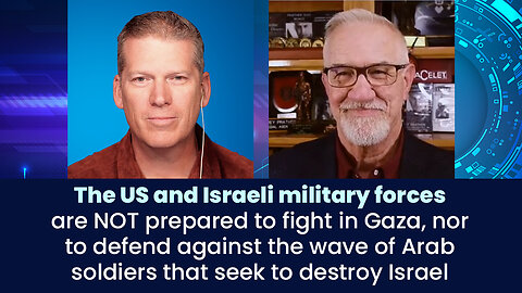 The US and Israeli military forces are NOT prepared to fight in Gaza, nor to defend against the wave of Arab soldiers that seek to destroy Israel