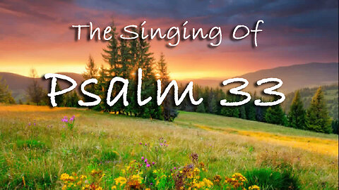 The Singing Of Psalm 33 -- Extemporaneous singing with worship music