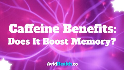 Caffeine Benefits: Does It Boost Mental Focus and Memory?