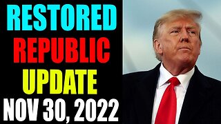 RESTORED REPUBLIC VIA A GCR UPDATE AS OF NOVEMBER 30, 2022 - TRUMP NEWS