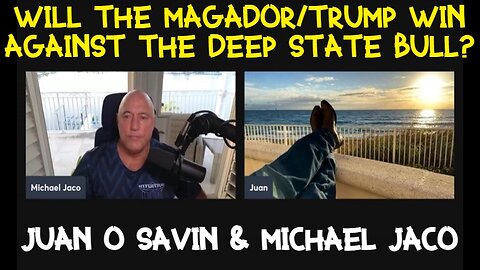 Juan O Savin & Michael Jaco: Will the MAGADOR/Trump win against the Deep State bull?