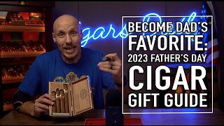 Become Dad's Favorite: 2023 Father's Day Cigar Gift Guide