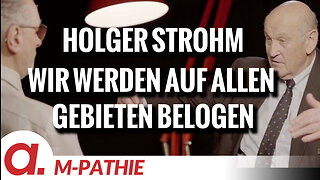 M-PATHIE – Zu Gast heute: Holger Strohm “Wir werden auf allen Gebieten belogen”