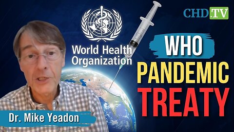 STOP THE TREATY: Dr. Mike Yeadon Warns Against WHO’s Looming Health Dictatorship