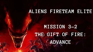 Aliens: Fireteam Elite Playthrough, No Commentary, Mission 3-2 The Gift Of Fire: Advance