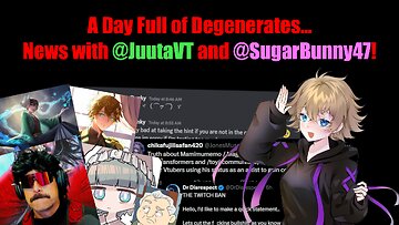 A Day Full of Degenerates...News with @JuutaVT and @SugarBunny47!