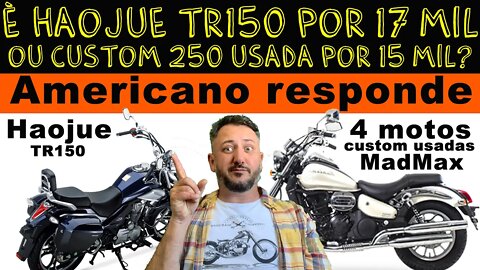 Moto Boa e Barata: É HAOJUE TR150 por 17 mil OU Custom 250 usada a 15 mil? AMERICANO RESPONDE