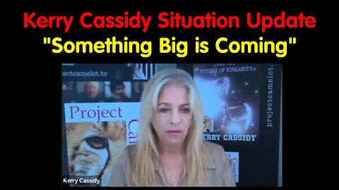 Kerry Cassidy Situation Update 'Something Big is Coming'