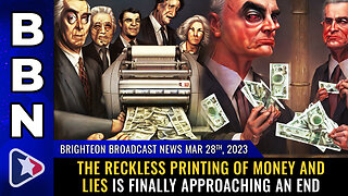 BBN, Mar 28, 2023 - The reckless printing of MONEY and LIES is finally approaching an end