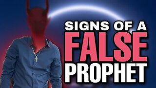 BEWARE! SIGNS of a FALSE PROPHET!