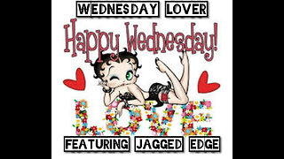 Wednesday Lover Featuring Jagged Edge & James Helbert Jr